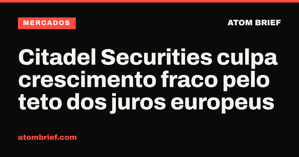 Citadel Securities culpa crescimento fraco pelo teto dos juros europeus