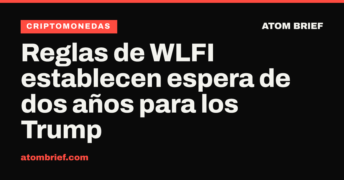 Reglas de WLFI establecen espera de dos años para los Trump