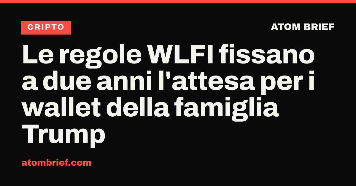 Le regole WLFI fissano a due anni l'attesa per i wallet della famiglia Trump