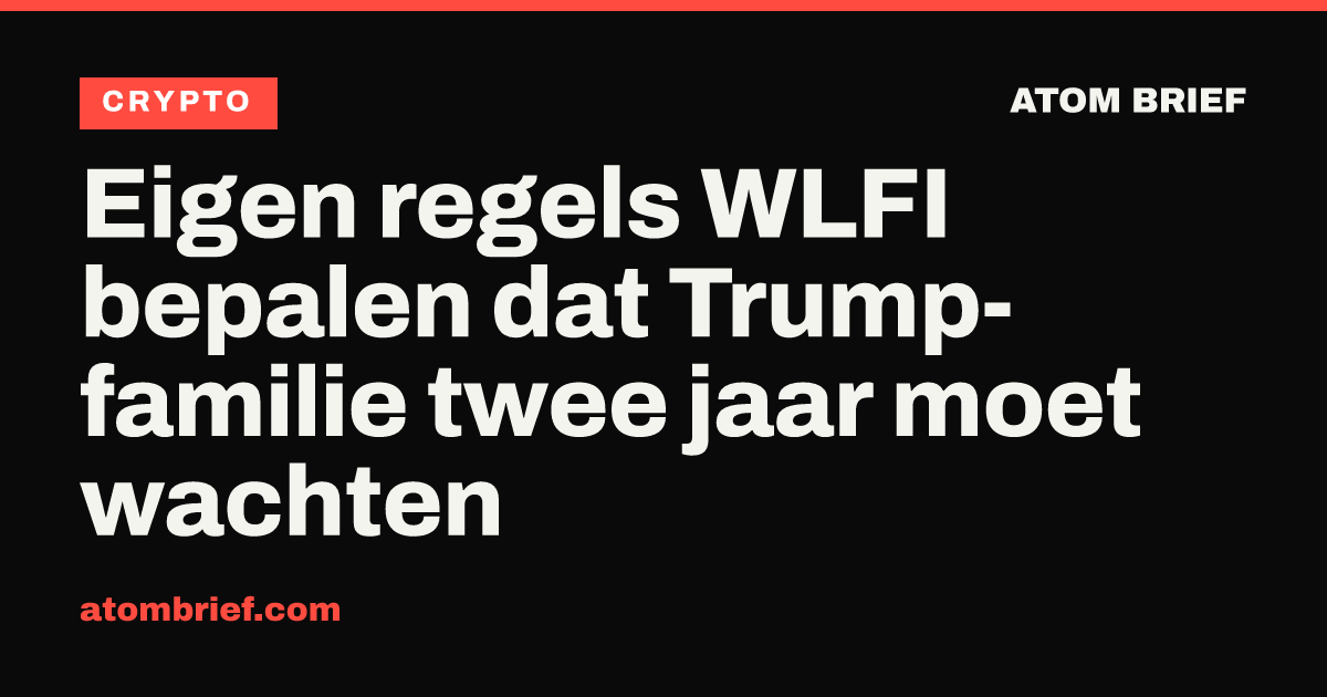 Eigen regels WLFI bepalen dat Trump-familie twee jaar moet wachten