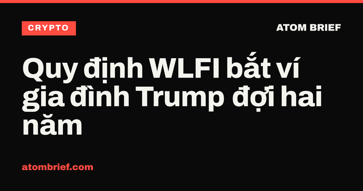 Quy định WLFI bắt ví gia đình Trump đợi hai năm