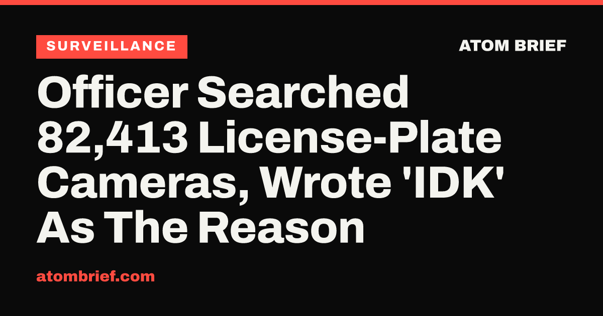 Officer Searched 82,413 License-Plate Cameras, Wrote 'IDK' As The Reason