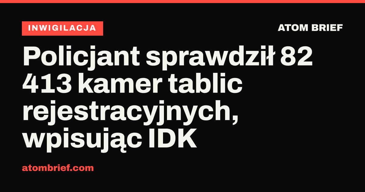 Policjant sprawdził 82 413 kamer tablic rejestracyjnych, wpisując IDK