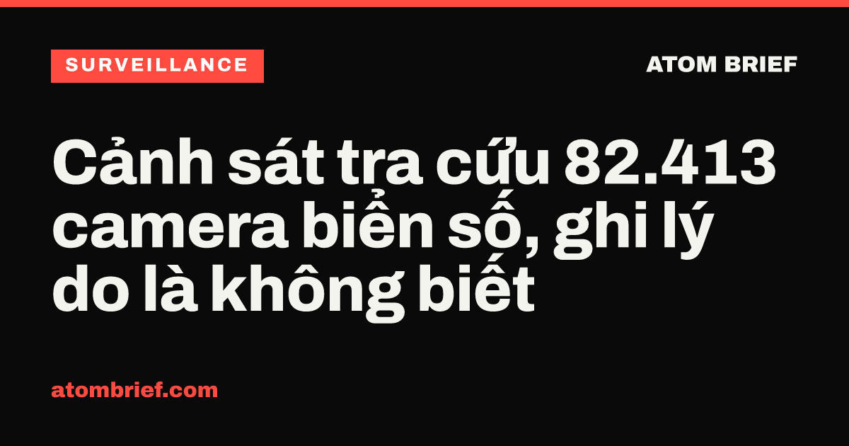 Cảnh sát tra cứu 82.413 camera biển số, ghi lý do là không biết