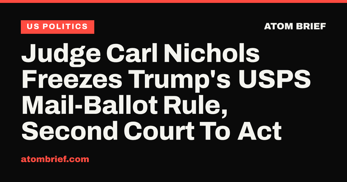 Judge Carl Nichols Freezes Trump's USPS Mail-Ballot Rule, Second Court To Act