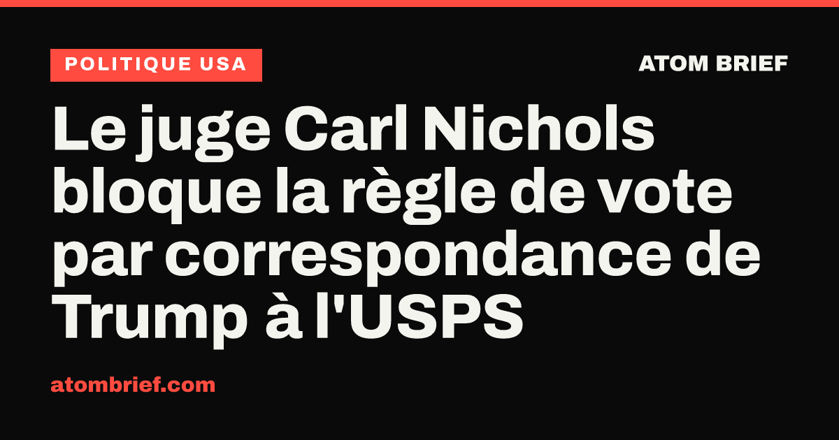 Le juge Carl Nichols bloque la règle de vote par correspondance de Trump à l'USPS