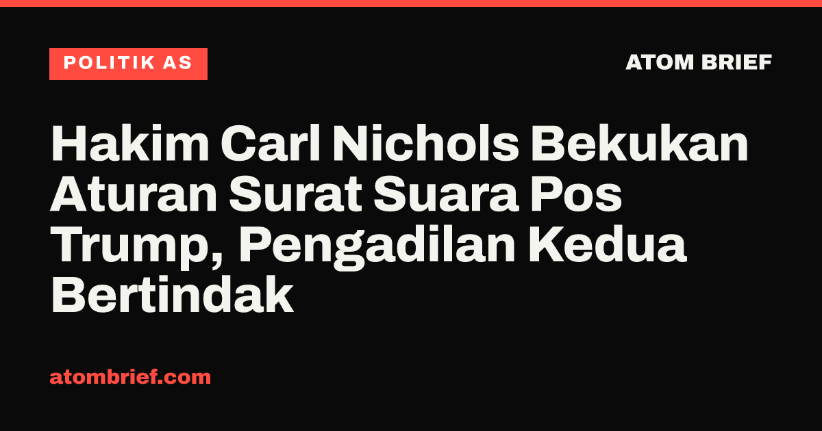 Hakim Carl Nichols Bekukan Aturan Surat Suara Pos Trump, Pengadilan Kedua Bertindak