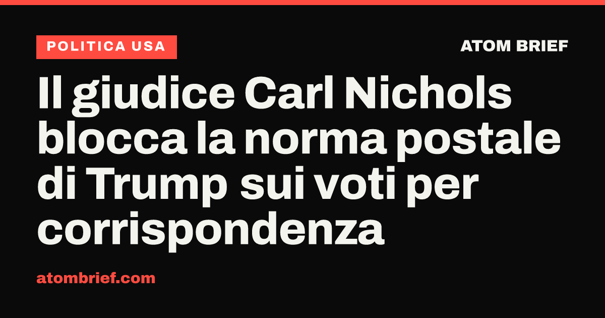 Il giudice Carl Nichols blocca la norma postale di Trump sui voti per corrispondenza