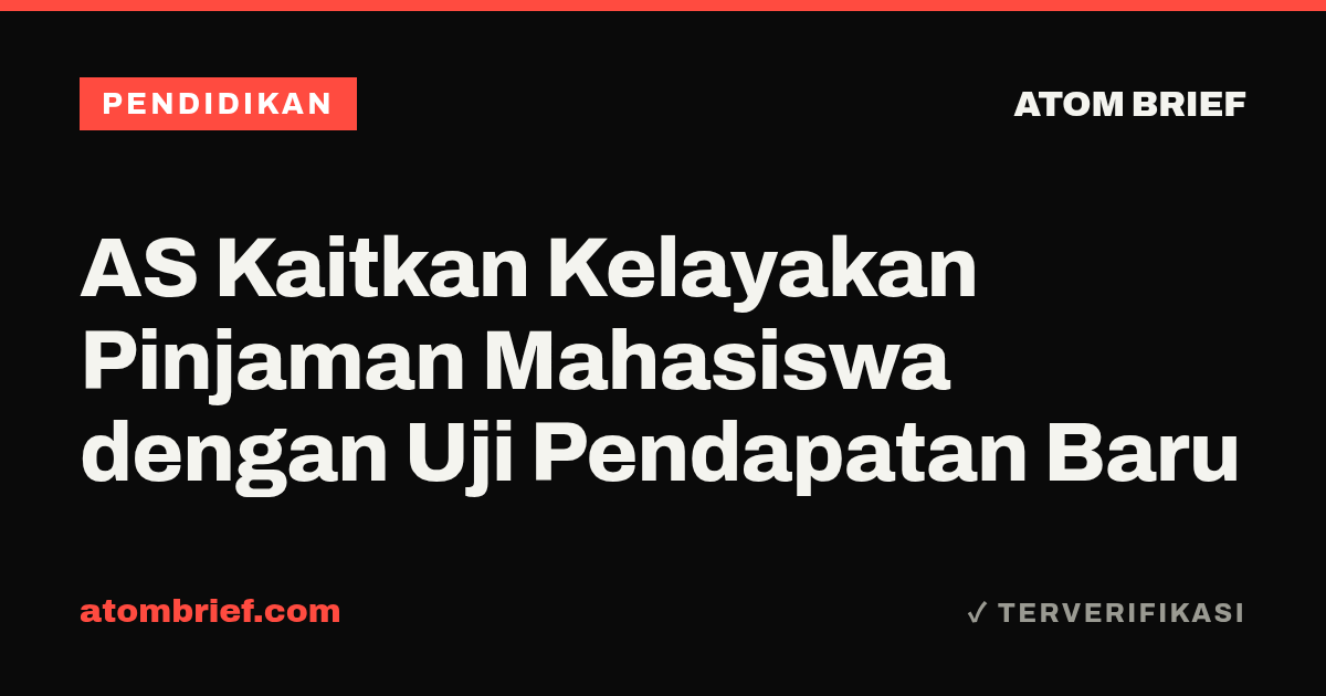 AS Kaitkan Kelayakan Pinjaman Mahasiswa dengan Uji Pendapatan Baru