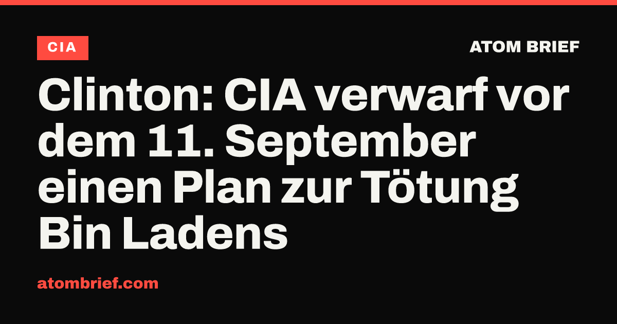 Clinton: CIA verwarf vor dem 11. September einen Plan zur Tötung Bin Ladens