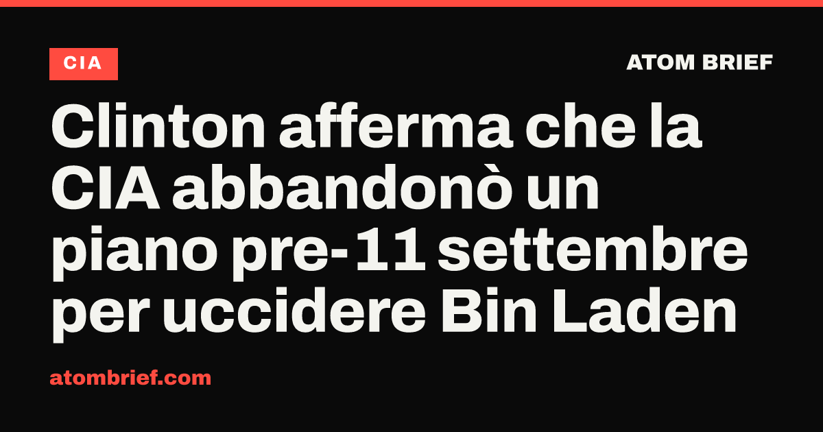 Clinton afferma che la CIA abbandonò un piano pre-11 settembre per uccidere Bin Laden