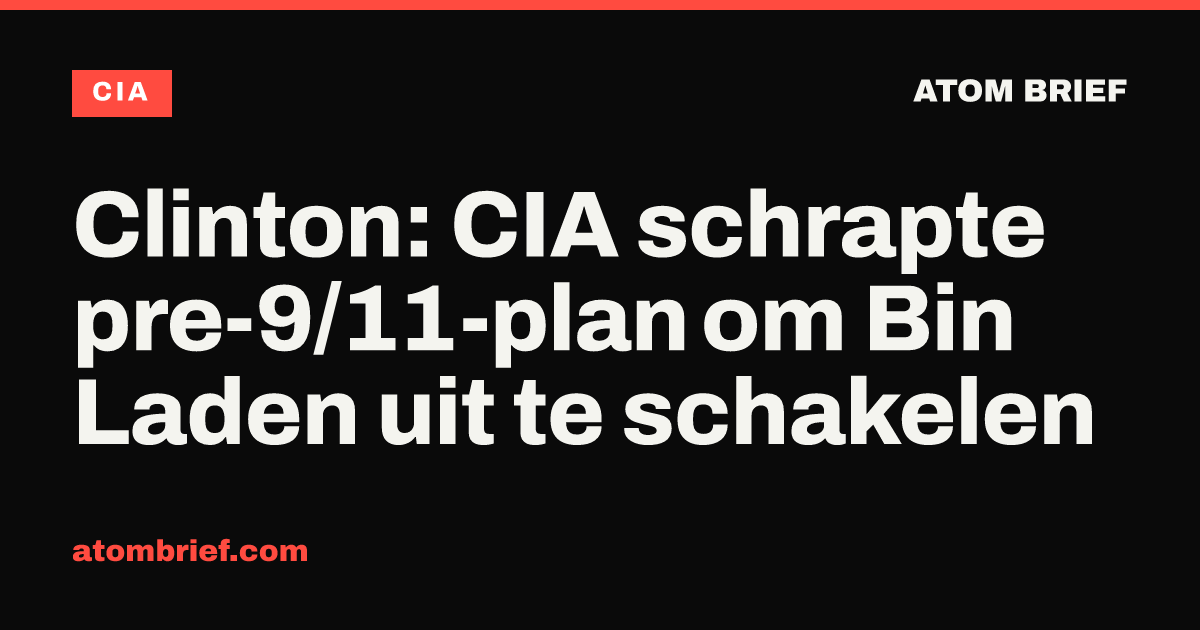 Clinton: CIA schrapte pre-9/11-plan om Bin Laden uit te schakelen