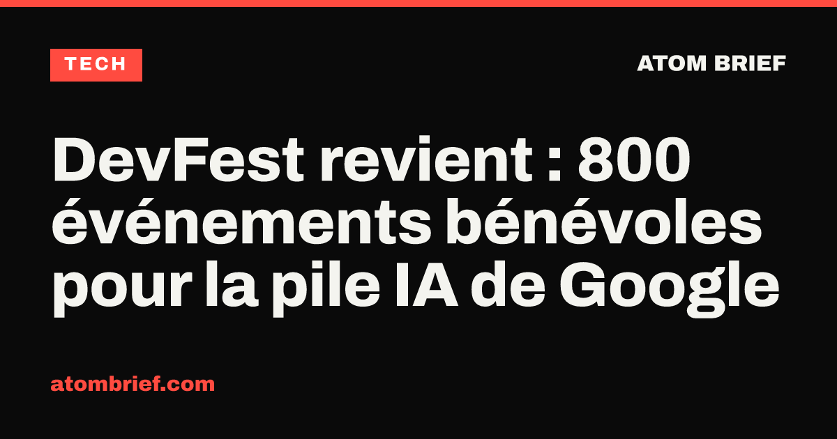 DevFest revient : 800 événements bénévoles pour la pile IA de Google