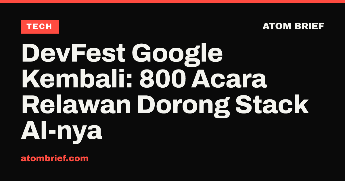 DevFest Google Kembali: 800 Acara Relawan Dorong Stack AI-nya