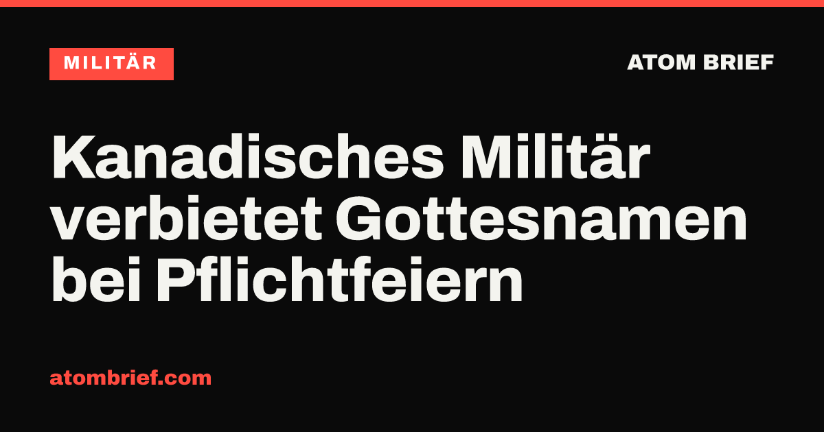 Kanadisches Militär verbietet Gottesnamen bei Pflichtfeiern