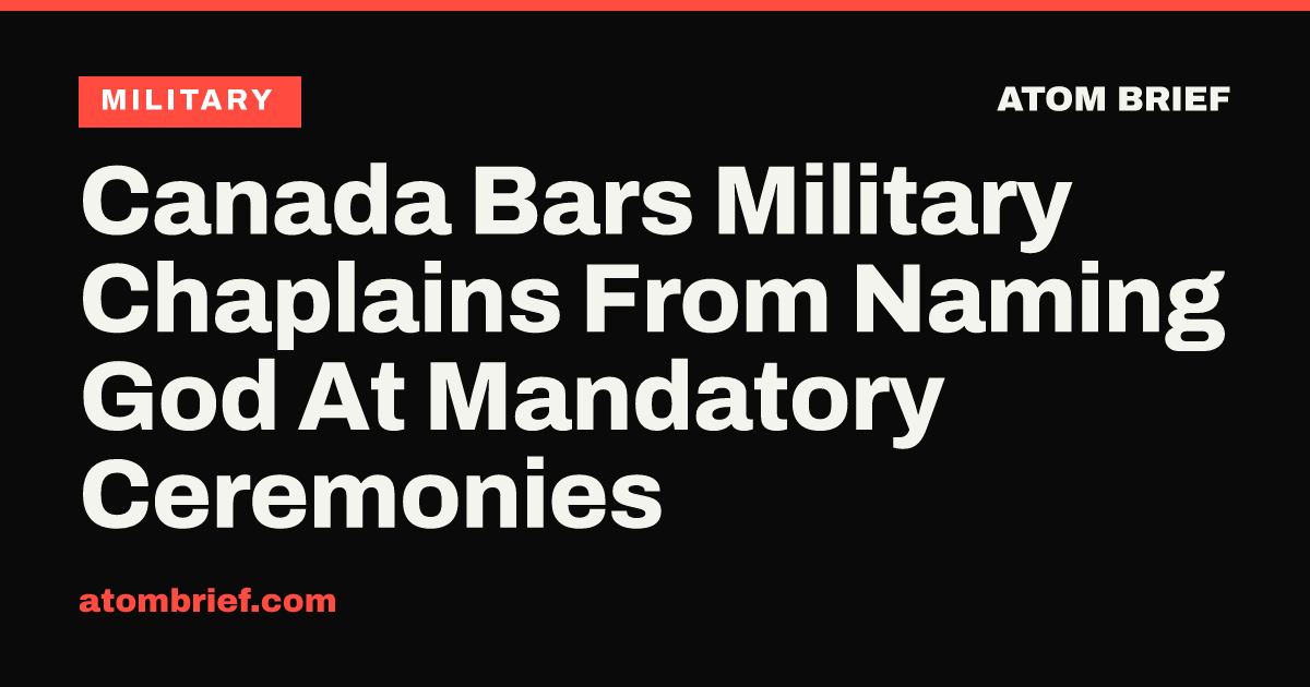 Canada Bars Military Chaplains From Naming God At Mandatory Ceremonies