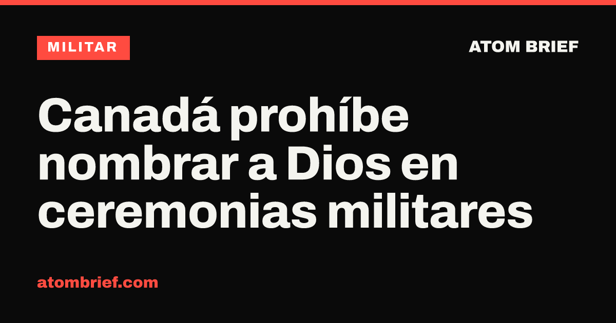 Canadá prohíbe nombrar a Dios en ceremonias militares