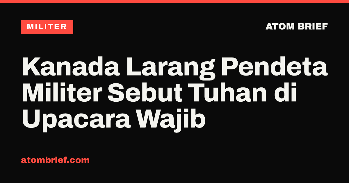 Kanada Larang Pendeta Militer Sebut Tuhan di Upacara Wajib