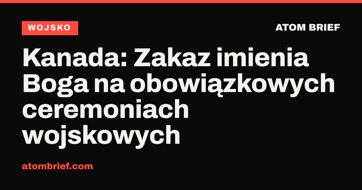 Kanada: Zakaz imienia Boga na obowiązkowych ceremoniach wojskowych