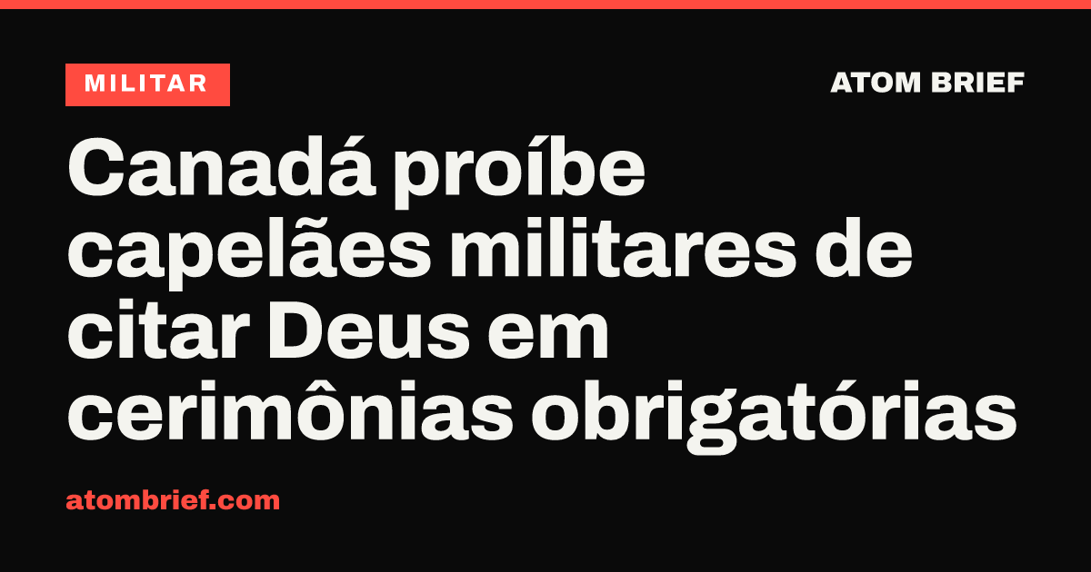 Canadá proíbe capelães militares de citar Deus em cerimônias obrigatórias