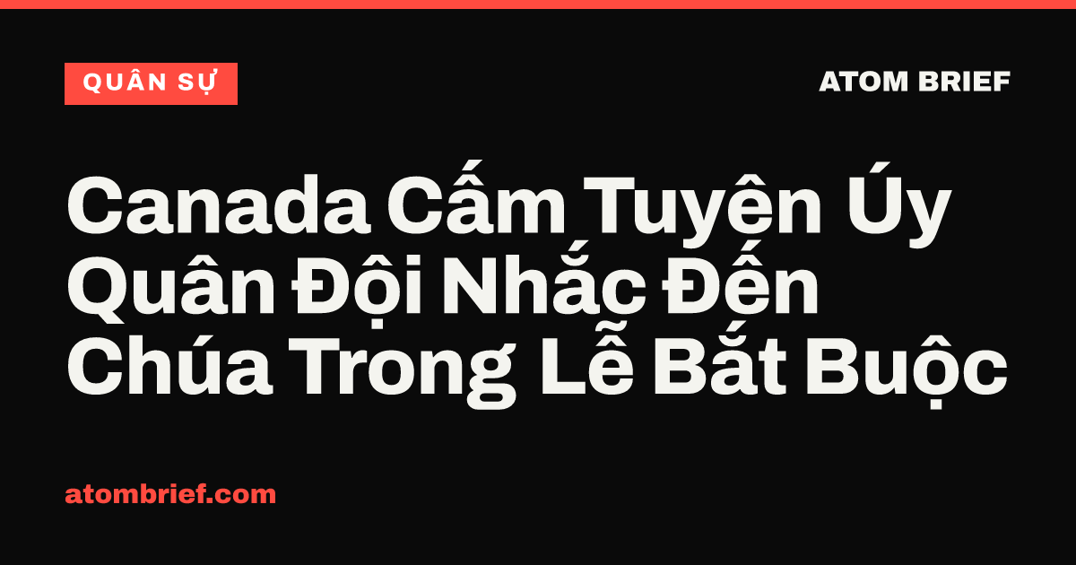 Canada Cấm Tuyên Úy Quân Đội Nhắc Đến Chúa Trong Lễ Bắt Buộc
