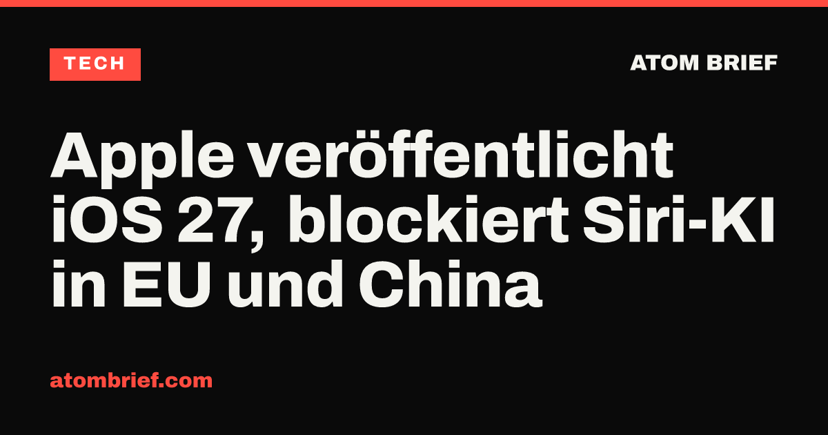 Apple veröffentlicht iOS 27, blockiert Siri-KI in EU und China