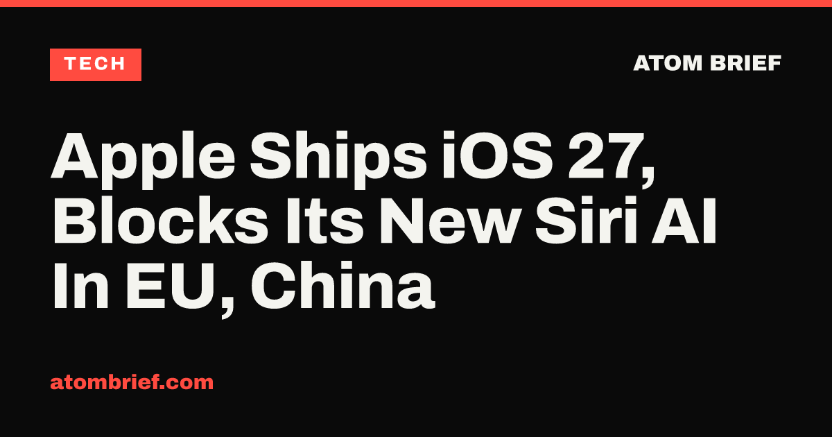 Apple Ships iOS 27, Blocks Its New Siri AI In EU, China
