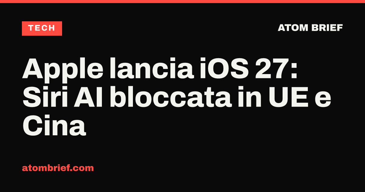 Apple lancia iOS 27: Siri AI bloccata in UE e Cina