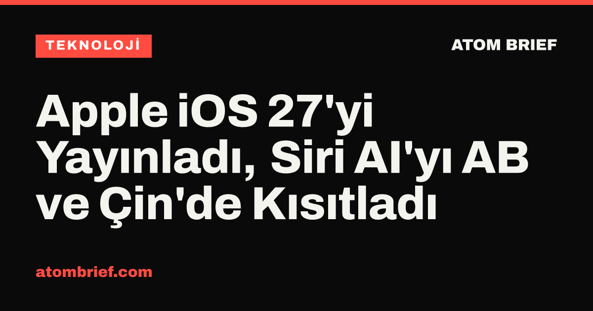 Apple iOS 27'yi Yayınladı, Siri AI'yı AB ve Çin'de Kısıtladı