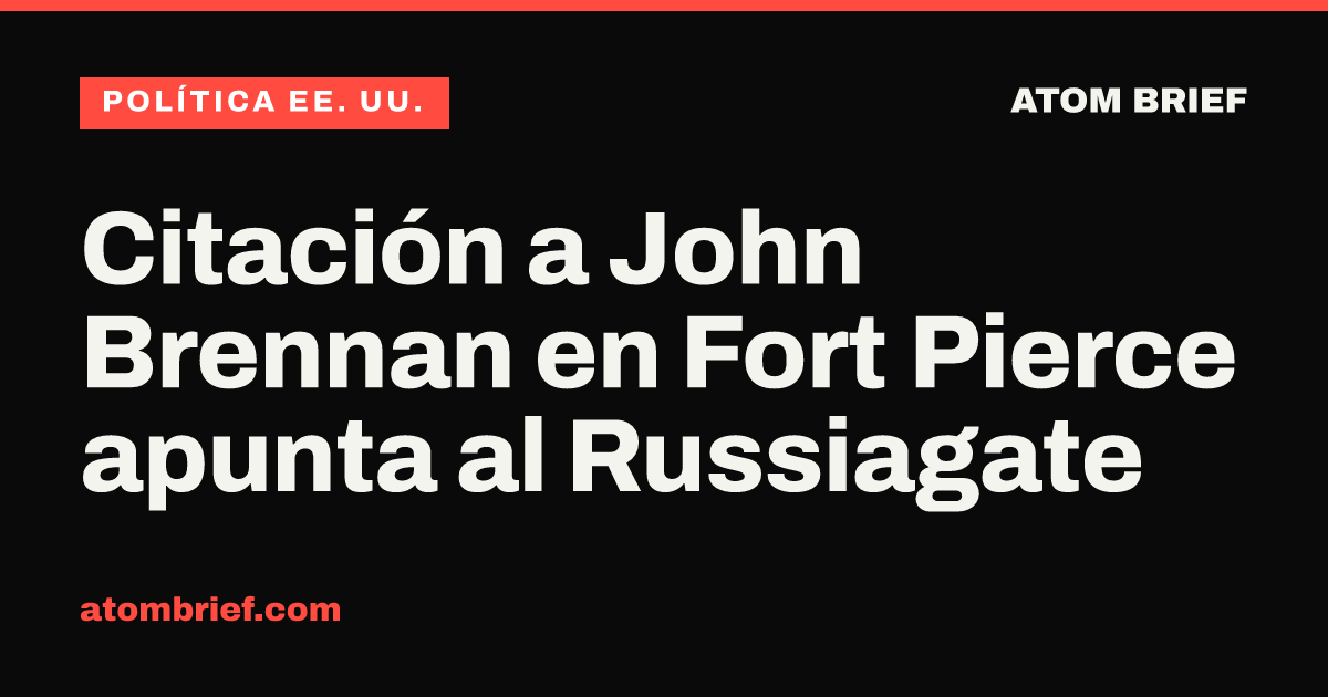Citación a John Brennan en Fort Pierce apunta al Russiagate