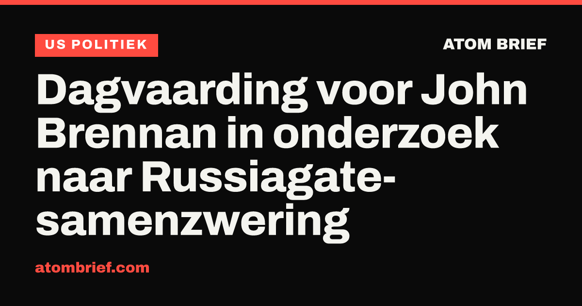 Dagvaarding voor John Brennan in onderzoek naar Russiagate-samenzwering