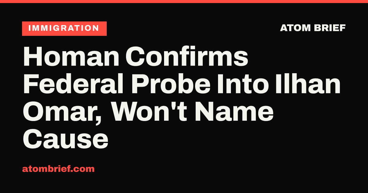 Homan Confirms Federal Probe Into Ilhan Omar, Won't Name Cause