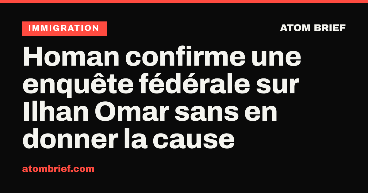 Homan confirme une enquête fédérale sur Ilhan Omar sans en donner la cause