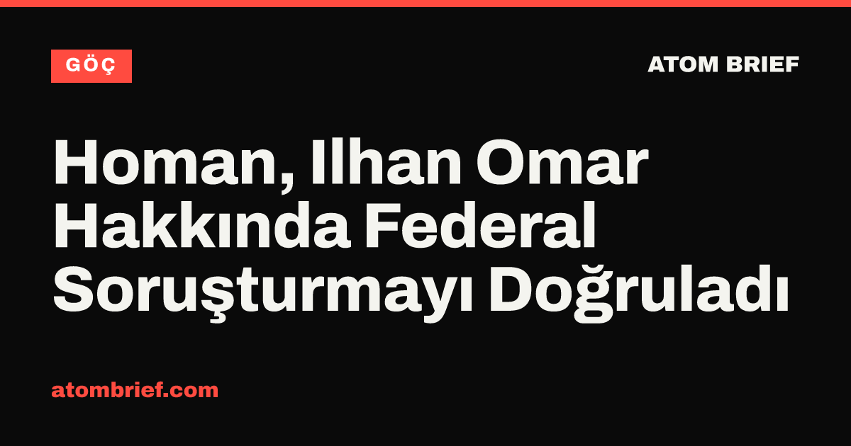 Homan, Ilhan Omar Hakkında Federal Soruşturmayı Doğruladı