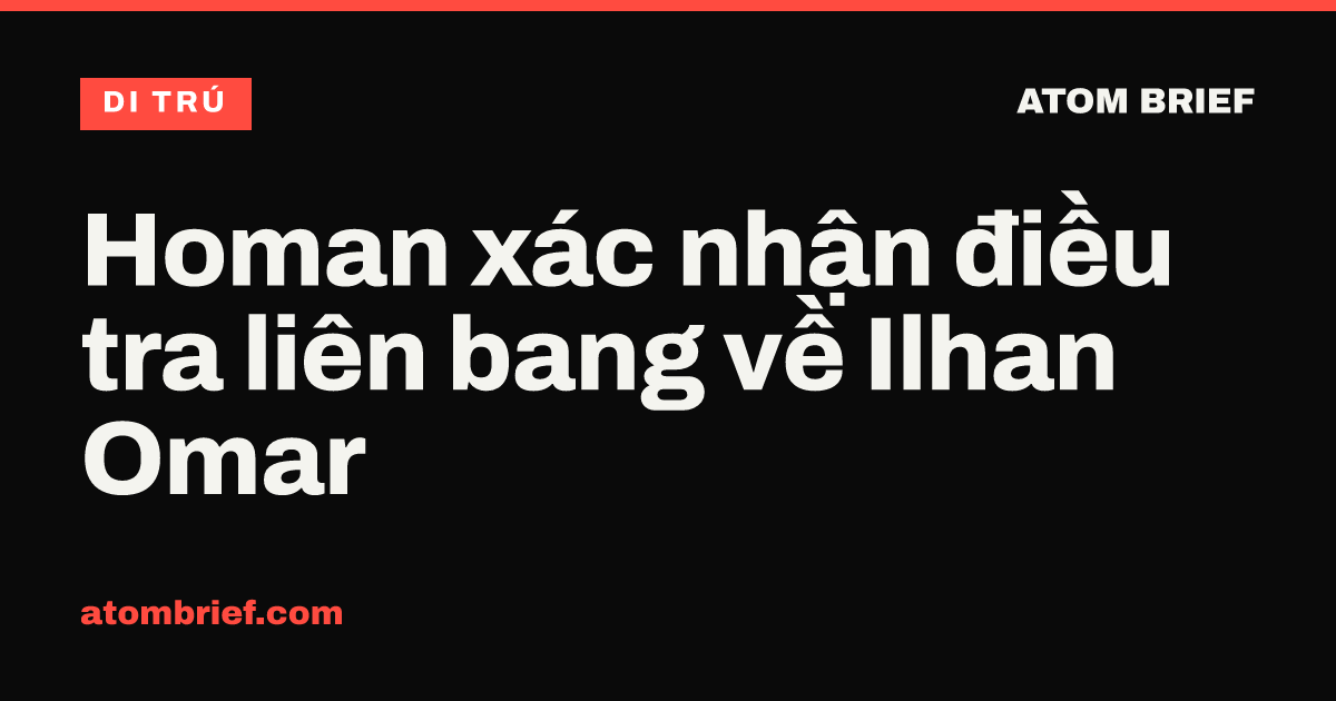 Homan xác nhận điều tra liên bang về Ilhan Omar