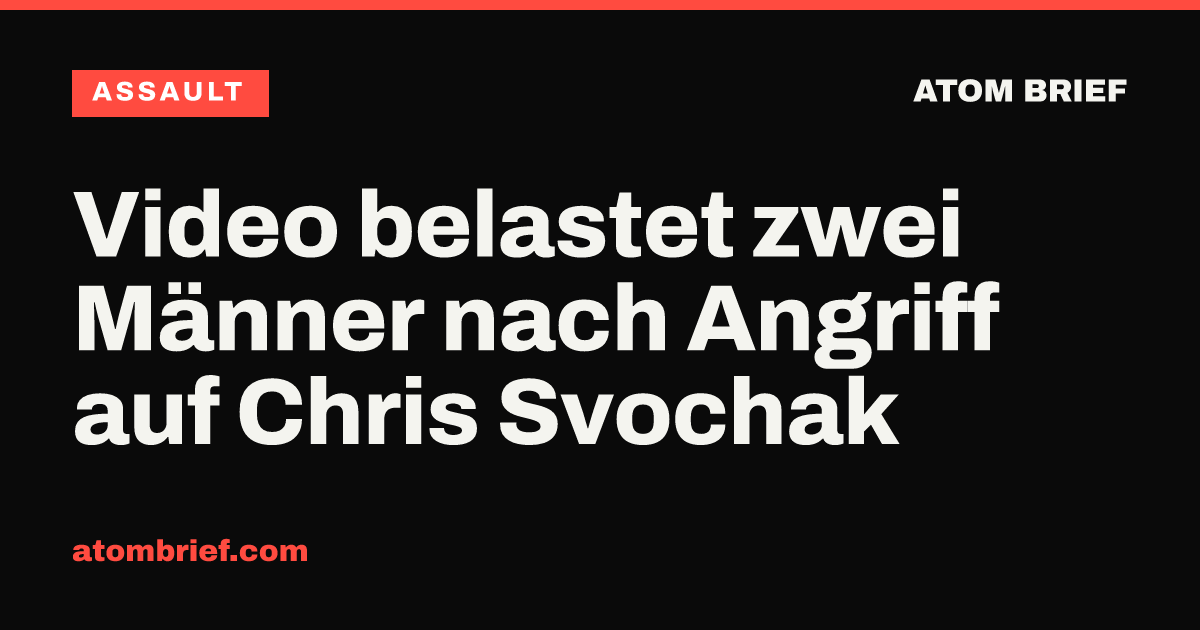 Video belastet zwei Männer nach Angriff auf Chris Svochak
