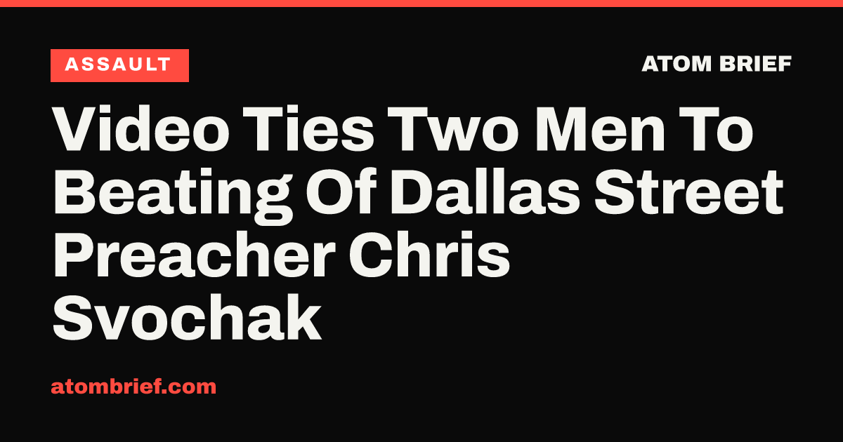 Video Ties Two Men To Beating Of Dallas Street Preacher Chris Svochak