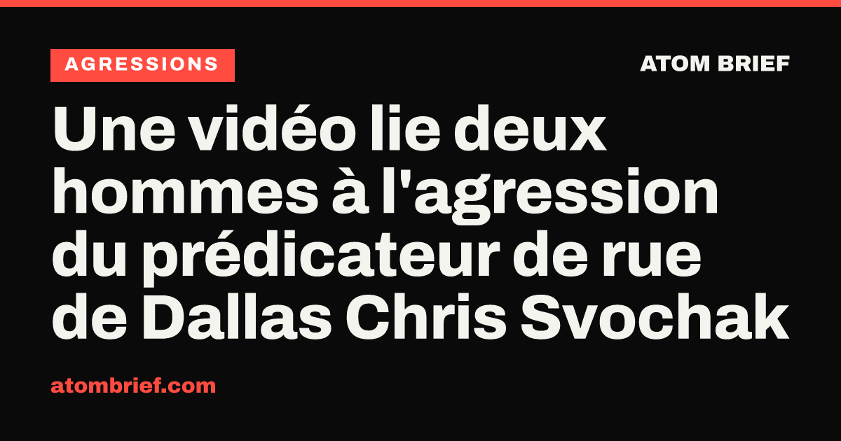 Une vidéo lie deux hommes à l'agression du prédicateur de rue de Dallas Chris Svochak