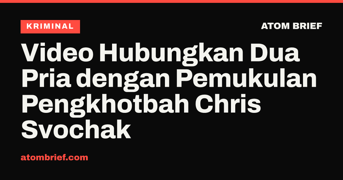 Video Hubungkan Dua Pria dengan Pemukulan Pengkhotbah Chris Svochak