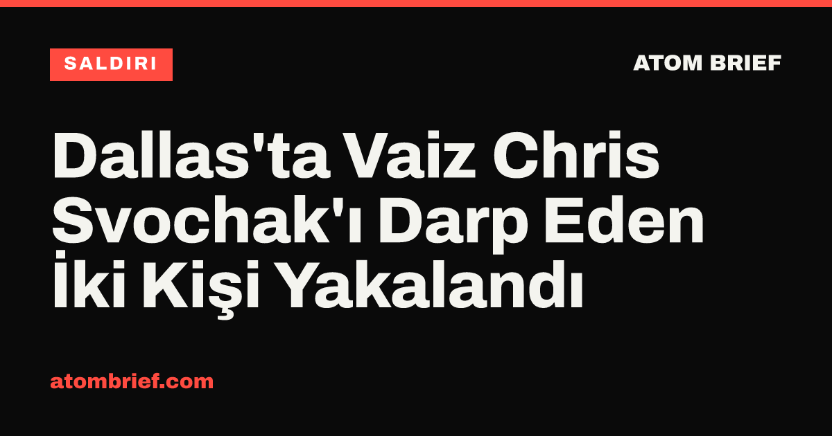 Dallas'ta Vaiz Chris Svochak'ı Darp Eden İki Kişi Yakalandı