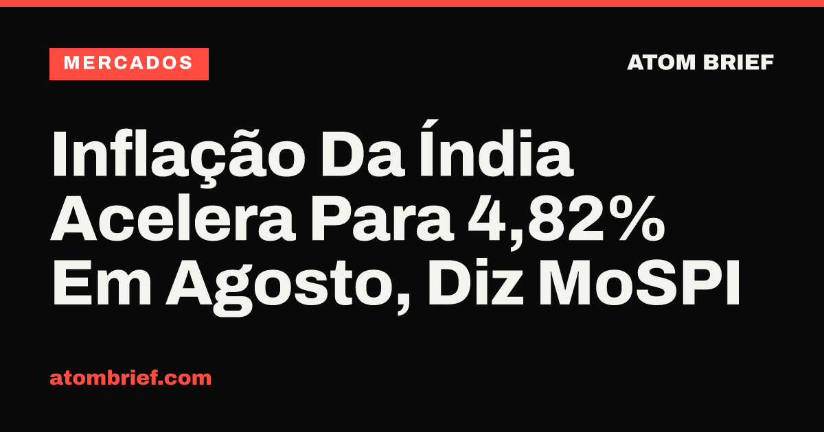 Inflação Da Índia Acelera Para 4,82% Em Agosto, Diz MoSPI