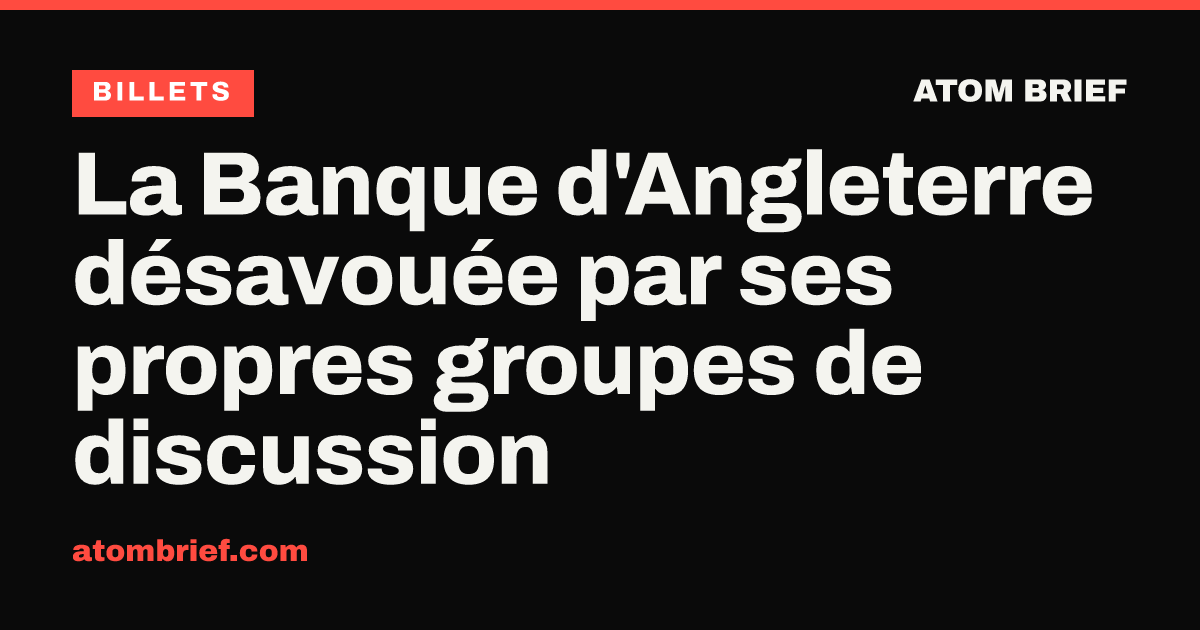 La Banque d'Angleterre désavouée par ses propres groupes de discussion