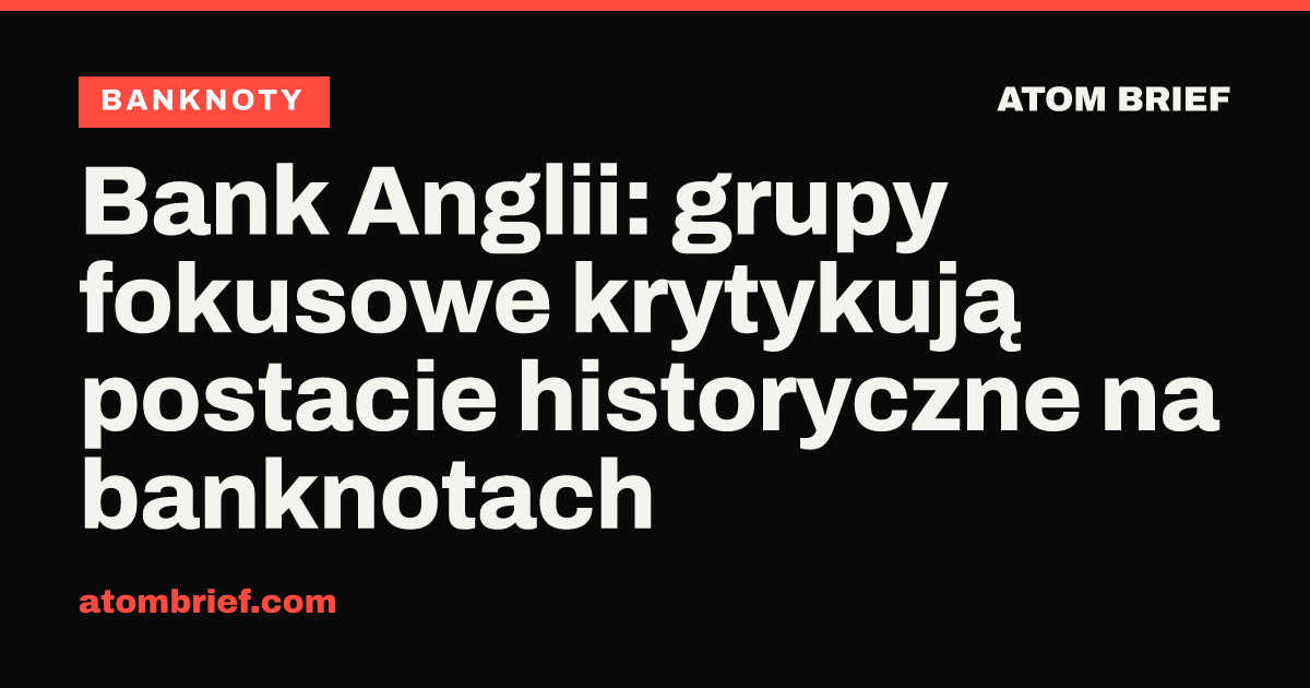 Bank Anglii: grupy fokusowe krytykują postacie historyczne na banknotach