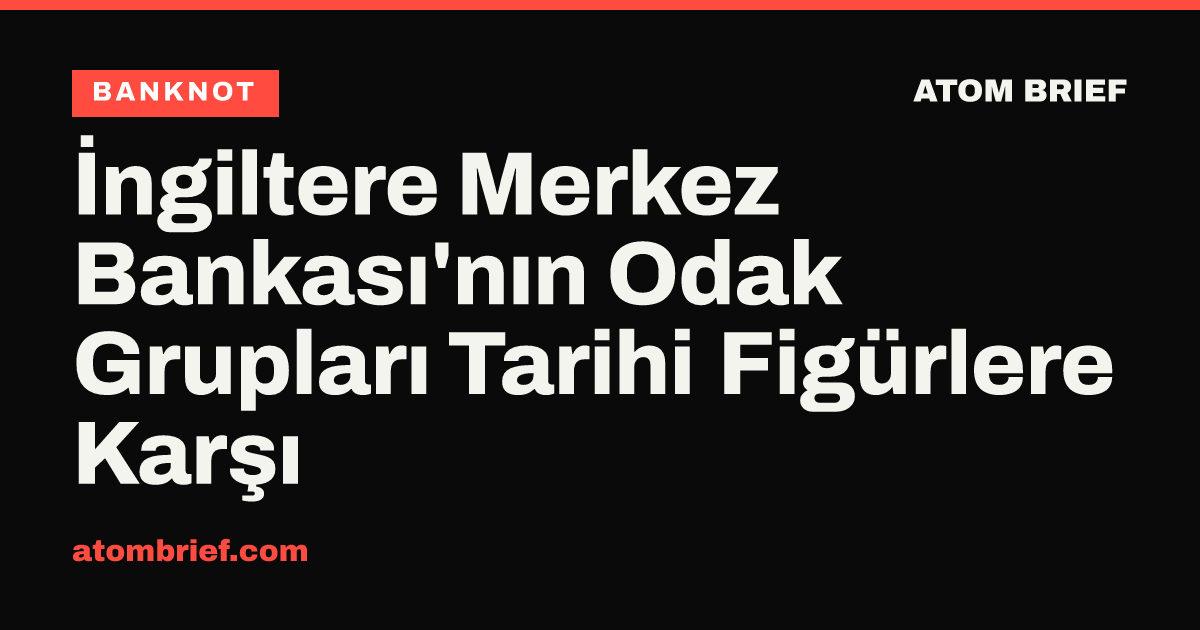 İngiltere Merkez Bankası'nın Odak Grupları Tarihi Figürlere Karşı