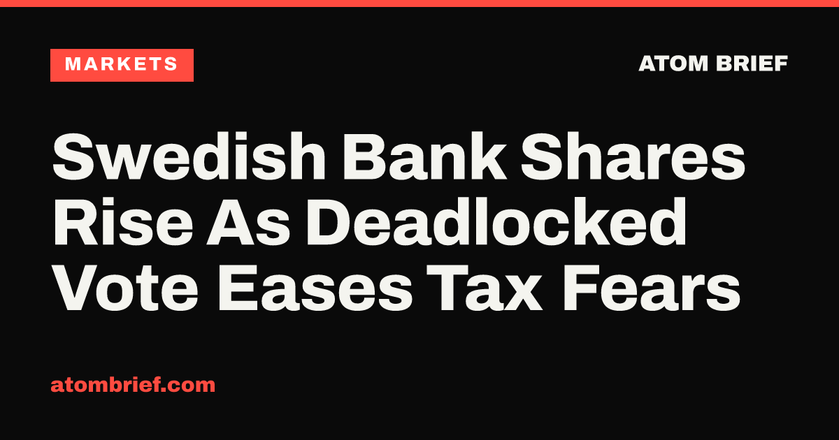 Swedish Bank Shares Rise As Deadlocked Vote Eases Tax Fears