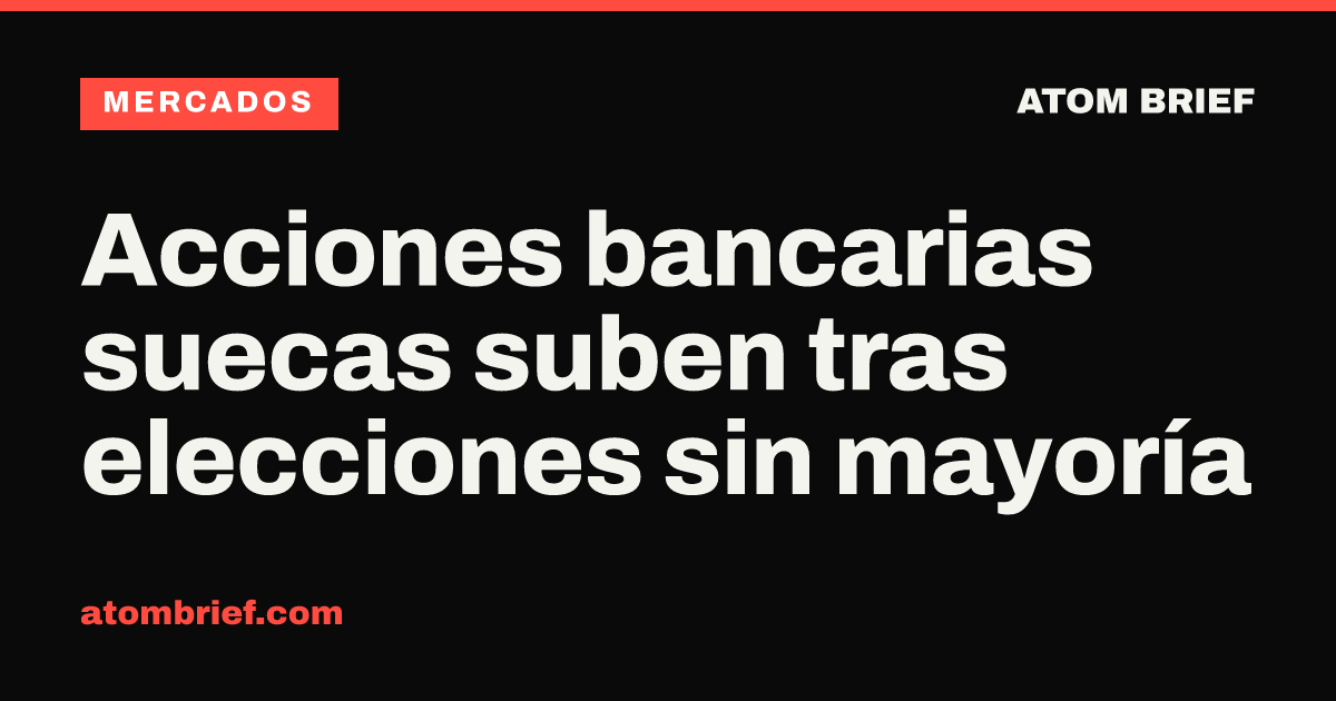 Acciones bancarias suecas suben tras elecciones sin mayoría