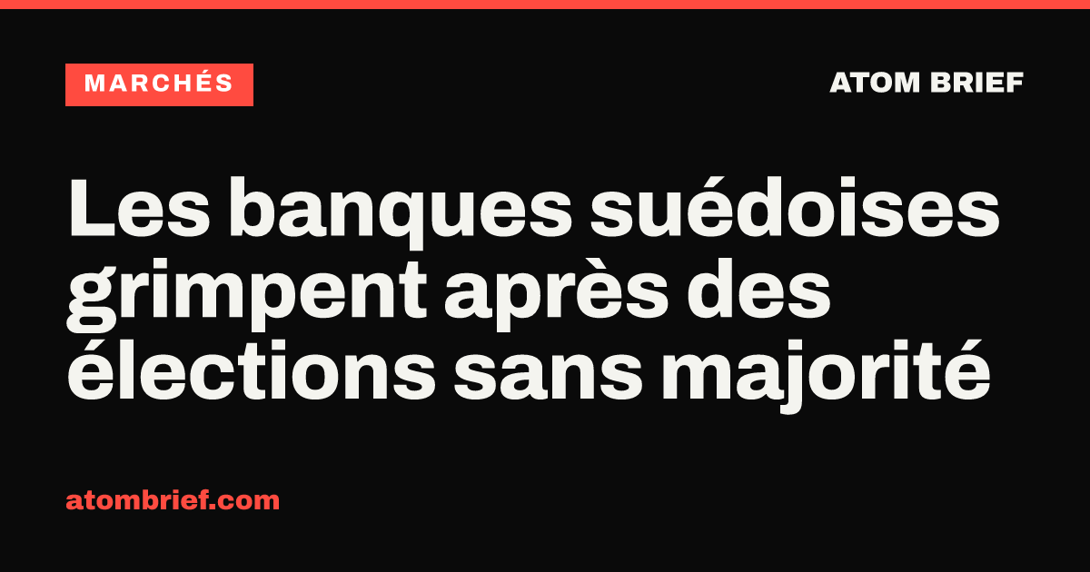 Les banques suédoises grimpent après des élections sans majorité