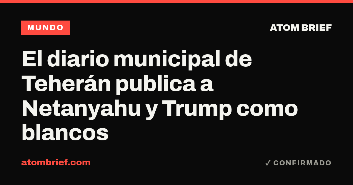 El diario municipal de Teherán publica a Netanyahu y Trump como blancos