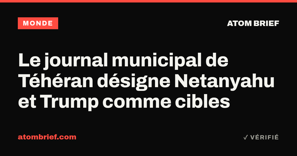 Le journal municipal de Téhéran désigne Netanyahu et Trump comme cibles