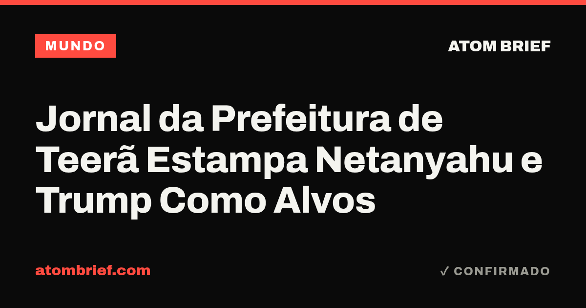 Jornal da Prefeitura de Teerã Estampa Netanyahu e Trump Como Alvos